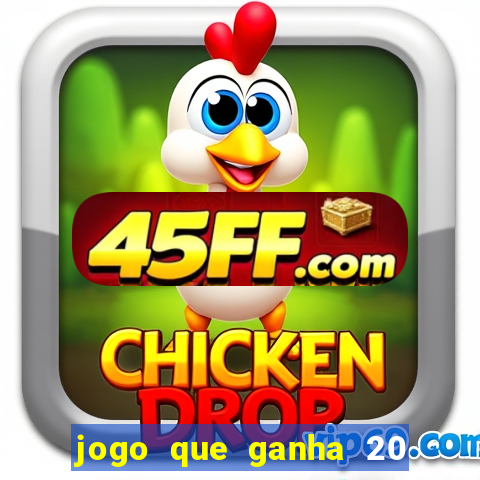 jogo que ganha 20 reais no cadastro